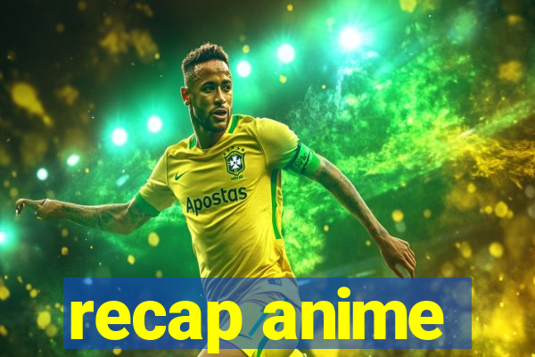 recap anime